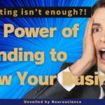Why Marketing Alone Isn’t Enough: The Power of Branding to Grow Your Business, Unveiled by Neuroscience
