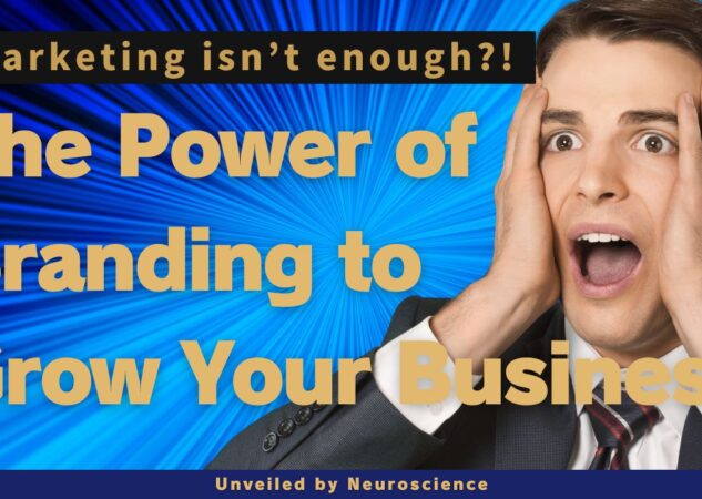 Why Marketing Alone Isn’t Enough: The Power of Branding to Grow Your Business, Unveiled by Neuroscience