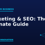 Marketing and SEO: The Ultimate Guide to Growing Your Business