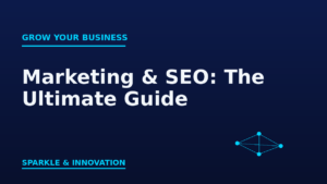 Marketing and SEO: The Ultimate Guide to Growing Your Business